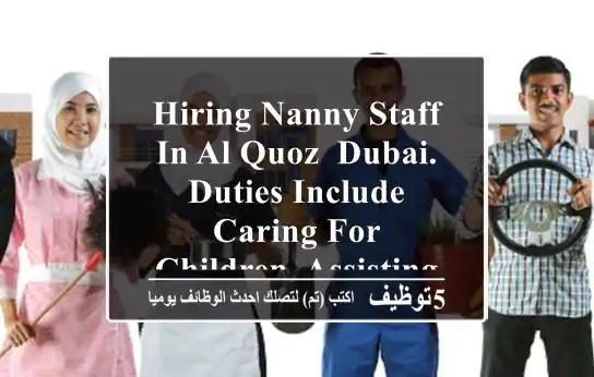 hiring nanny staff in al quoz, dubai. duties include caring for children, assisting with ...